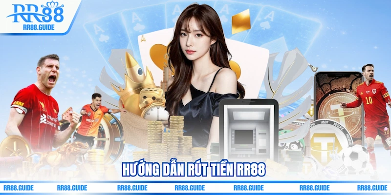 Hướng dẫn Rút tiền RR88 